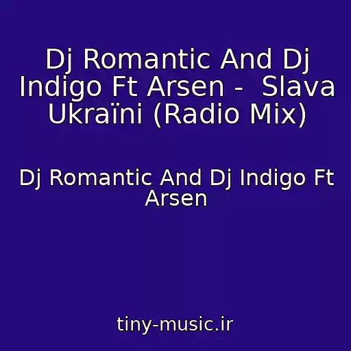 کاور آهنگ Dj Romantic And Dj Indigo Ft Arsen -  Slava Ukraїni (Radio Mix) از Dj Romantic And Dj Indigo Ft Arsen