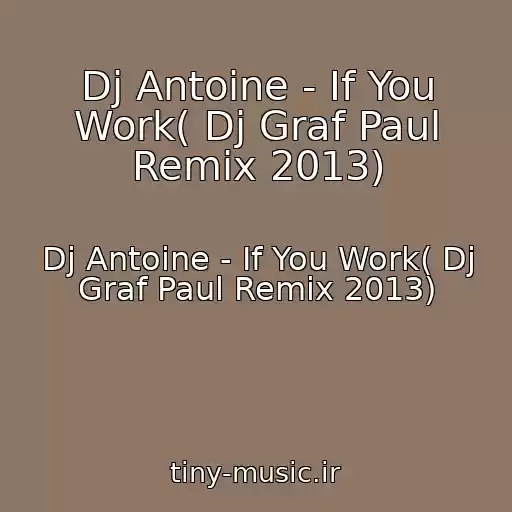 کاور آهنگ Dj Antoine - If You Work( Dj Graf Paul Remix 2013) از Dj Antoine - If You Work( Dj Graf Paul Remix 2013)