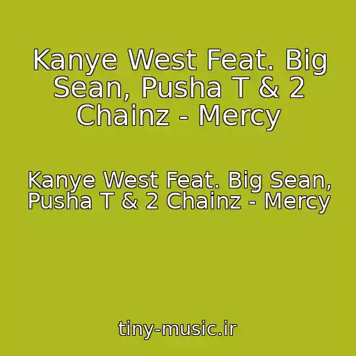 کاور آهنگ Kanye West Feat. Big Sean, Pusha T & 2 Chainz - Mercy از Kanye West Feat. Big Sean, Pusha T & 2 Chainz - Mercy