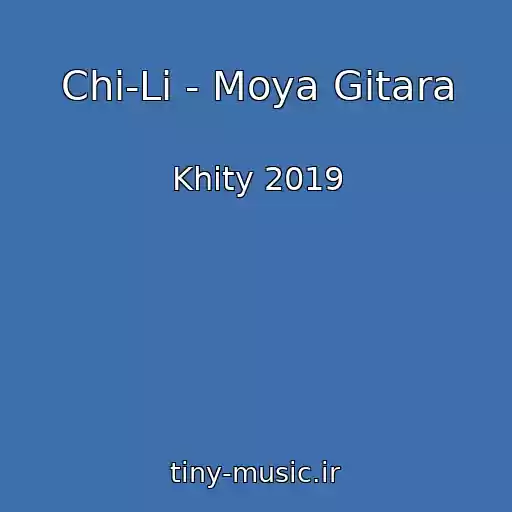 کاور آهنگ Chi-Li - Moya Gitara از Khity 2019