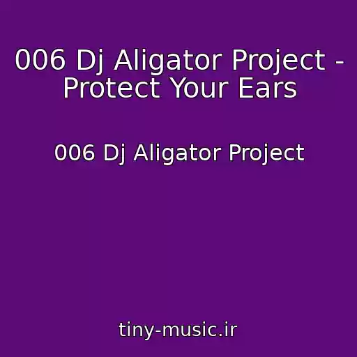 کاور آهنگ 006 Dj Aligator Project - Protect Your Ears از 006 Dj Aligator Project