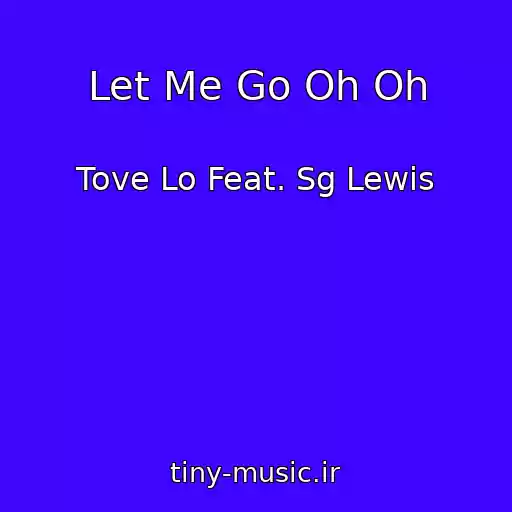 کاور آهنگ Let Me Go Oh Oh از Tove Lo Feat. Sg Lewis