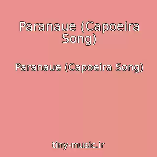کاور آهنگ Paranaue (Capoeira Song) از Paranaue (Capoeira Song)