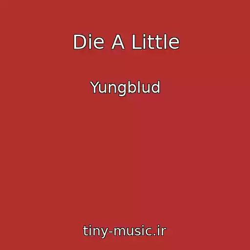 کاور آهنگ Die A Little از Yungblud