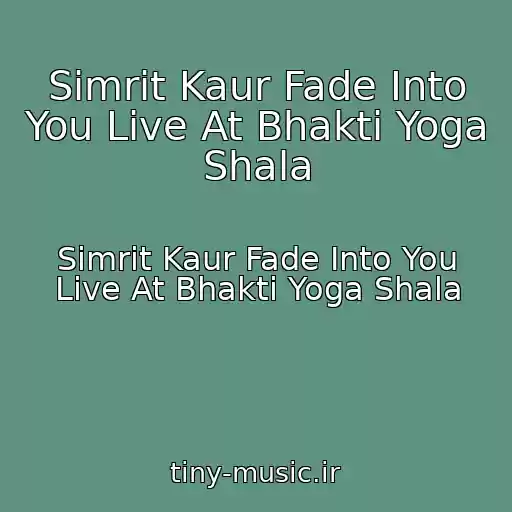 کاور آهنگ Simrit Kaur Fade Into You Live At Bhakti Yoga Shala از Simrit Kaur Fade Into You Live At Bhakti Yoga Shala