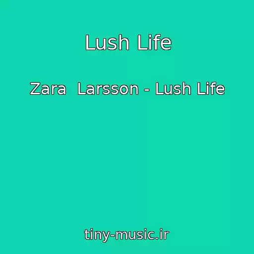 کاور آهنگ Lush Life از Zara  Larsson - Lush Life