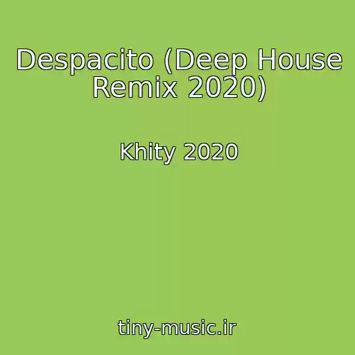 کاور آهنگ Despacito (Deep House Remix 2020) از Khity 2020