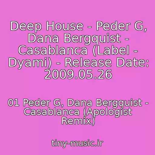 کاور آهنگ Deep House - Peder G, Dana Bergquist - Casablanca (Label - Dyami) - Release Date: 2009.05.26 از 01 Peder G, Dana Bergquist - Casablanca (Apologist Remix)