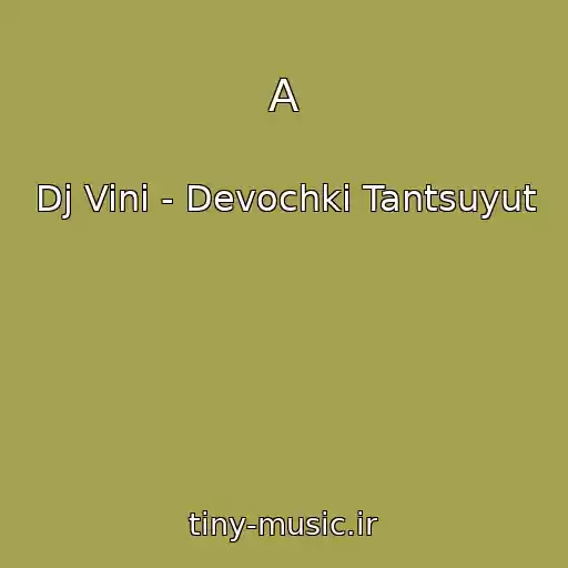 کاور آهنگ A از Dj Vini - Devochki Tantsuyut