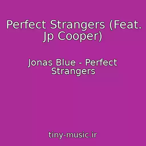 کاور آهنگ Perfect Strangers (Feat. Jp Cooper) از Jonas Blue - Perfect Strangers
