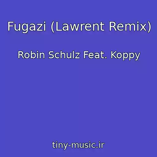 کاور آهنگ Fugazi (Lawrent Remix) از Robin Schulz Feat. Koppy