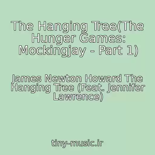 کاور آهنگ The Hanging Tree(The Hunger Games: Mockingjay - Part 1) از James Newton Howard The Hanging Tree (Feat. Jennifer Lawrence)