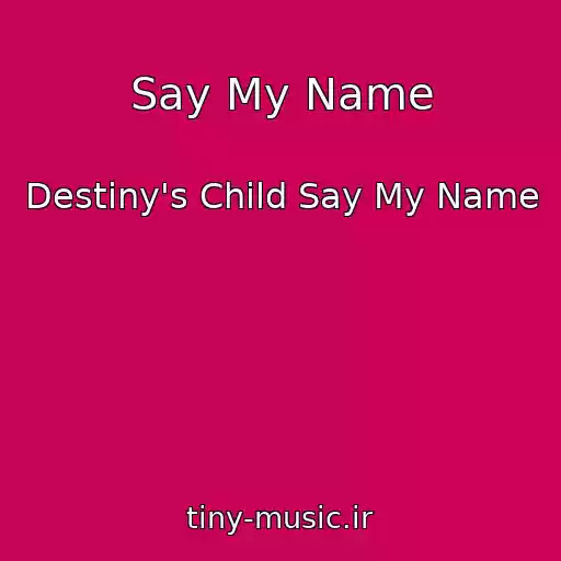 کاور آهنگ Say My Name از Destiny's Child Say My Name