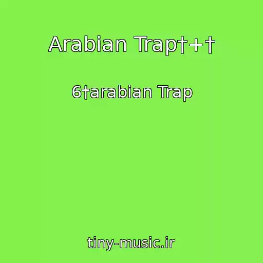 کاور آهنگ Arabian Trap†+† از 6†arabian Trap