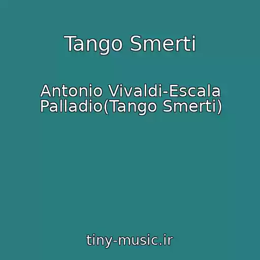 کاور آهنگ Tango Smerti از Antonio Vivaldi-Escala Palladio(Tango Smerti)