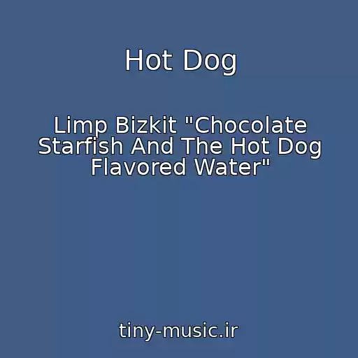 کاور آهنگ Hot Dog از Limp Bizkit "Chocolate Starfish And The Hot Dog Flavored Water"