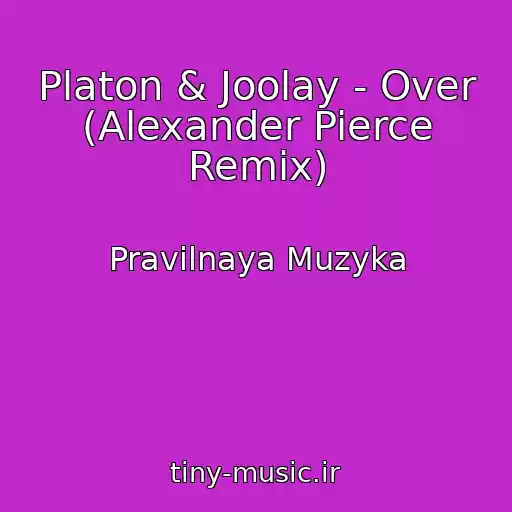 کاور آهنگ Platon & Joolay - Over (Alexander Pierce Remix) از Pravilnaya Muzyka