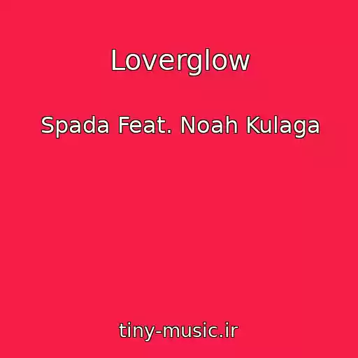 کاور آهنگ Loverglow از Spada Feat. Noah Kulaga