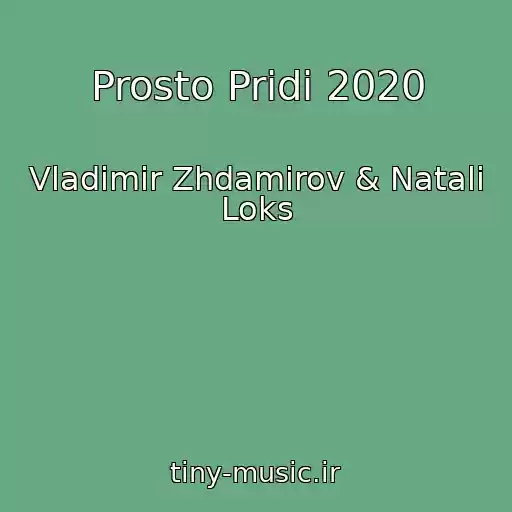 کاور آهنگ Prosto Pridi 2020 از Vladimir Zhdamirov & Natali Loks