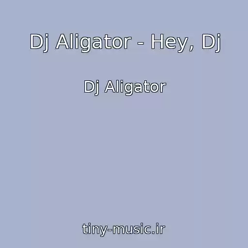 کاور آهنگ Dj Aligator - Hey, Dj از Dj Aligator