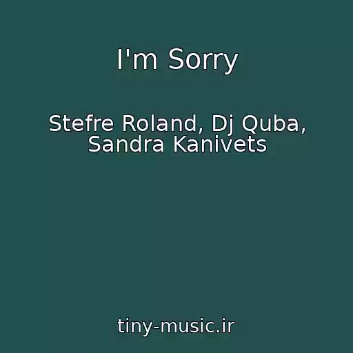 کاور آهنگ I'm Sorry از Stefre Roland, Dj Quba, Sandra Kanivets