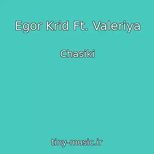 کاور آهنگ Egor Krid Ft. Valeriya از Chasiki