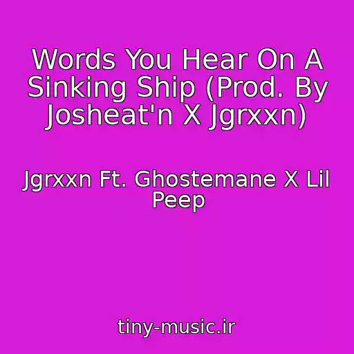 کاور آهنگ Words You Hear On A Sinking Ship (Prod. By Josheat'n X Jgrxxn) از Jgrxxn Ft. Ghostemane X Lil Peep