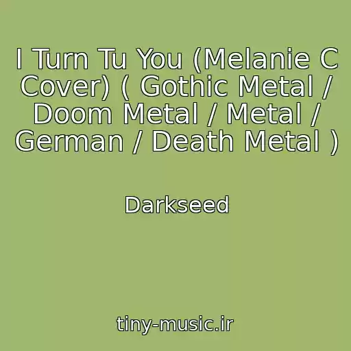 کاور آهنگ I Turn Tu You (Melanie C Cover) ( Gothic Metal / Doom Metal / Metal / German / Death Metal ) از Darkseed