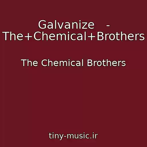 کاور آهنگ Galvanize   - The+Chemical+Brothers از The Chemical Brothers