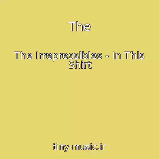 کاور آهنگ The از The Irrepressibles - In This Shirt