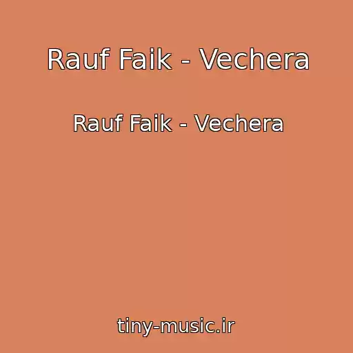 کاور آهنگ Rauf Faik - Vechera از Rauf Faik - Vechera