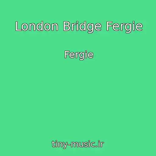 کاور آهنگ London Bridge Fergie از Fergie