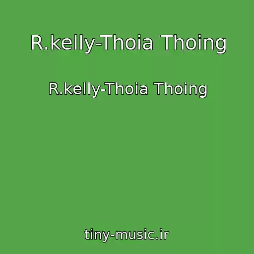 کاور آهنگ R.kelly-Thoia Thoing از R.kelly-Thoia Thoing