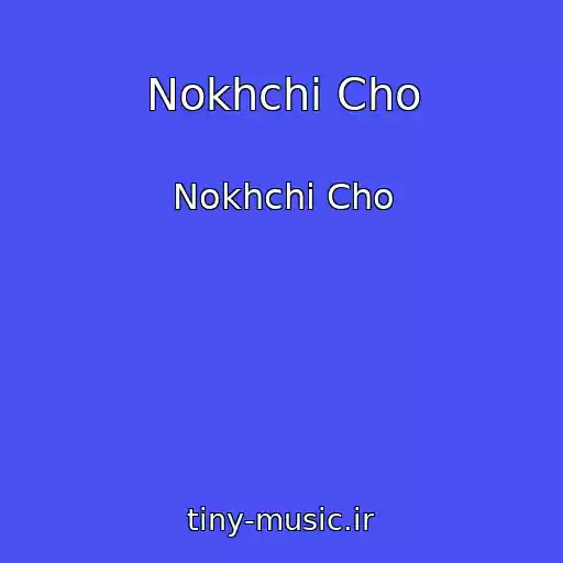 کاور آهنگ Nokhchi Cho از Nokhchi Cho