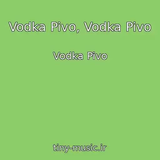 کاور آهنگ Vodka Pivo, Vodka Pivo از Vodka Pivo