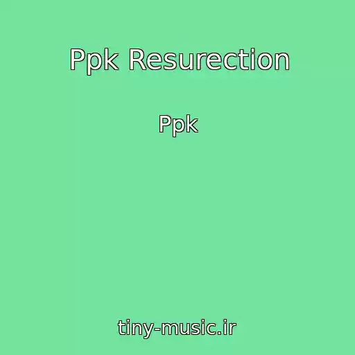 کاور آهنگ Ppk Resurection از Ppk