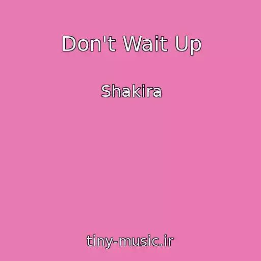 کاور آهنگ Don't Wait Up از Shakira