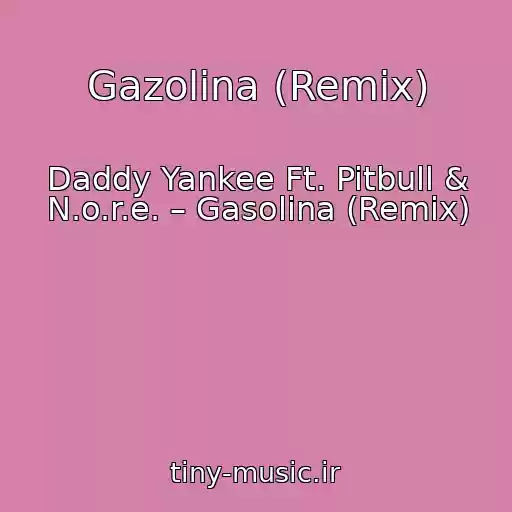 کاور آهنگ Gazolina (Remix) از Daddy Yankee Ft. Pitbull & N.o.r.e. – Gasolina (Remix)