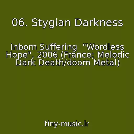 کاور آهنگ 06. Stygian Darkness از Inborn Suffering  "Wordless Hope", 2006 (France; Melodic Dark Death/doom Metal)