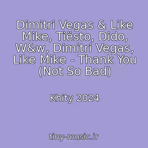 کاور آهنگ Dimitri Vegas & Like Mike, Tiësto, Dido, W&w, Dimitri Vegas, Like Mike - Thank You (Not So Bad) از Khity 2024