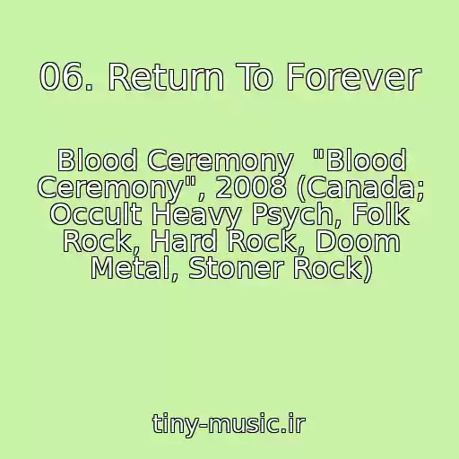 کاور آهنگ 06. Return To Forever از Blood Ceremony  "Blood Ceremony", 2008 (Canada; Occult Heavy Psych, Folk Rock, Hard Rock, Doom Metal, Stoner Rock)
