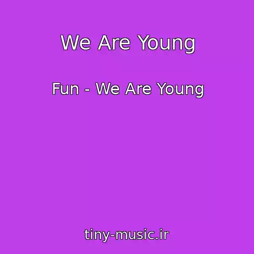 کاور آهنگ We Are Young از Fun - We Are Young