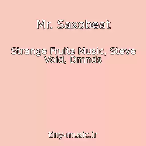 کاور آهنگ Mr. Saxobeat از Strange Fruits Music, Steve Void, Dmnds