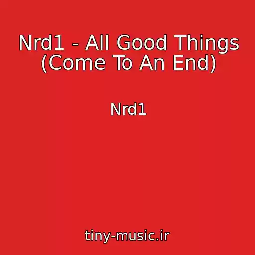 کاور آهنگ Nrd1 - All Good Things (Come To An End) از Nrd1