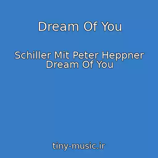 کاور آهنگ Dream Of You از Schiller Mit Peter Heppner Dream Of You