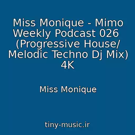 کاور آهنگ Miss Monique - Mimo Weekly Podcast 026  (Progressive House/ Melodic Techno Dj Mix) 4K از Miss Monique