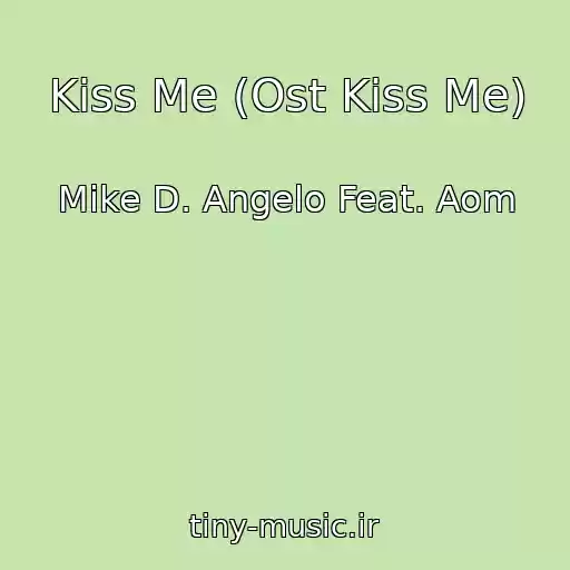 کاور آهنگ Kiss Me (Ost Kiss Me) از Mike D. Angelo Feat. Aom