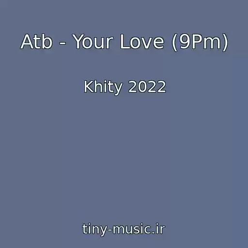 کاور آهنگ Atb - Your Love (9Pm) از Khity 2022