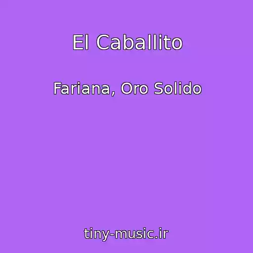 کاور آهنگ El Caballito از Fariana, Oro Solido