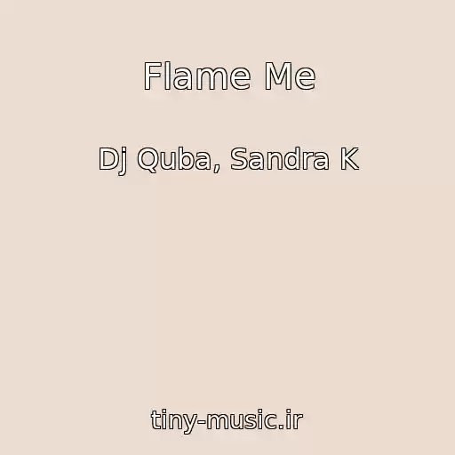 کاور آهنگ Flame Me از Dj Quba, Sandra K